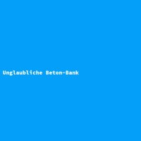 Unglaubliche Beton-Bank