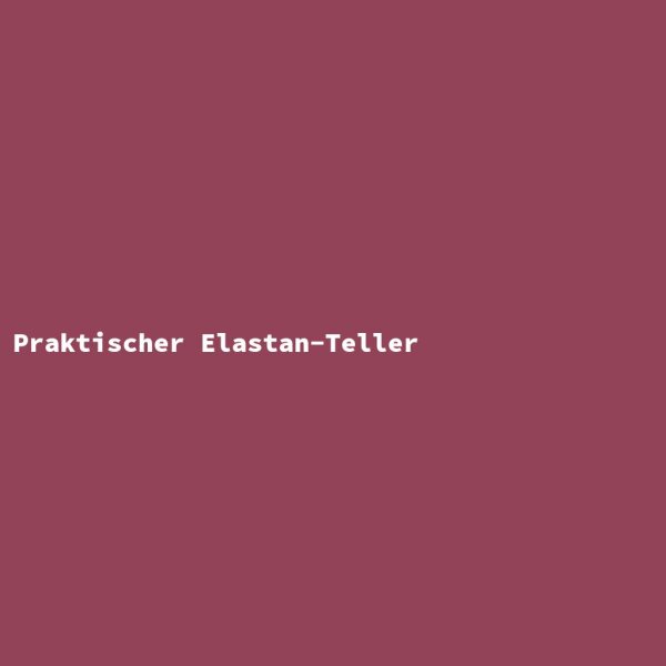 Praktischer Elastan-Teller