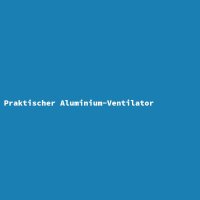 Praktischer Aluminium-Ventilator