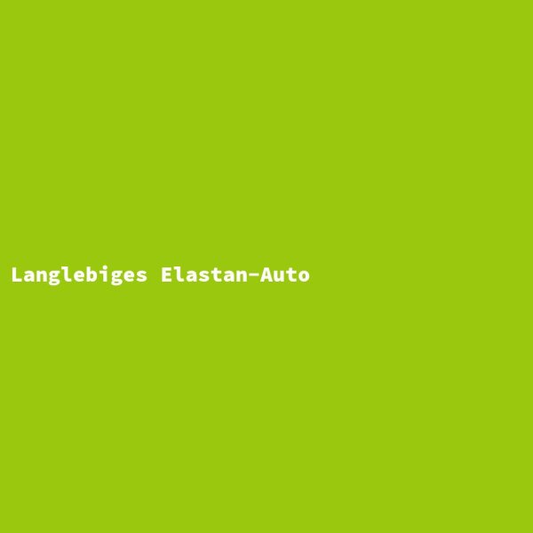 Langlebiges Elastan-Auto